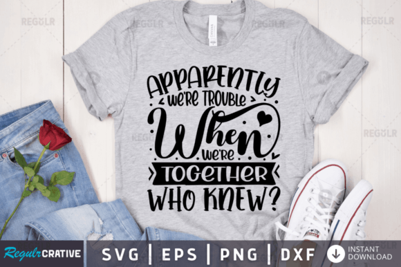 Apparent We’re Trouble When We’re Together Graphics