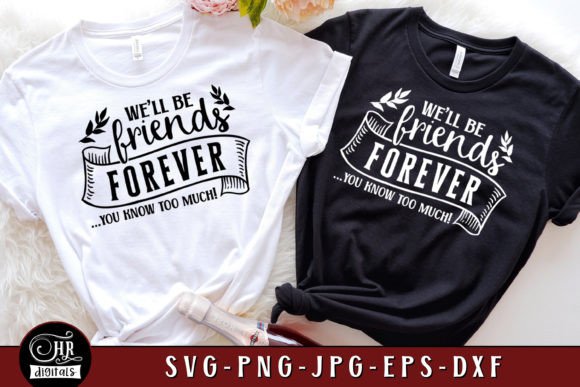 Friends Forever You Know Too Much Graphics for Crafts