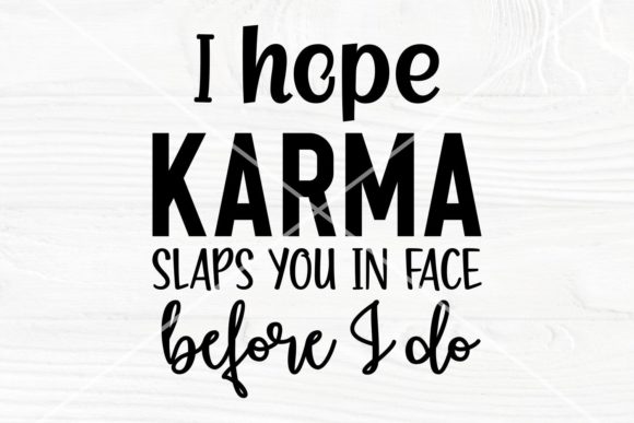 I Hope Karma Slaps You in Face SVG Files