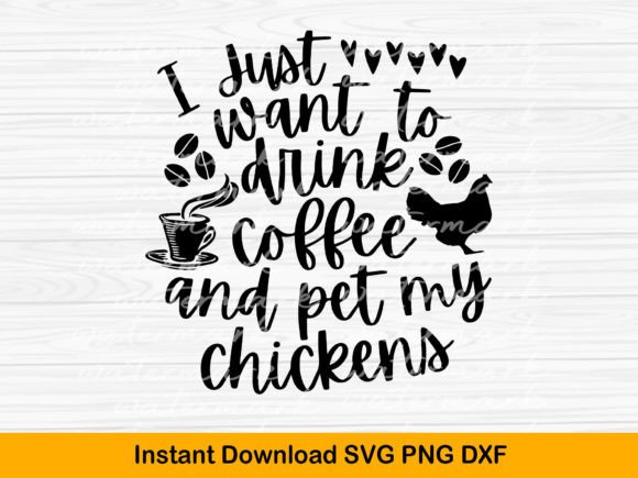 I Just Want to Drink Coffee and Pet My Chickens Graphics