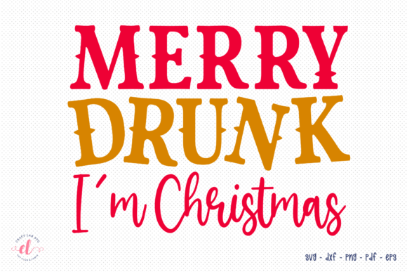 Merry Drunk I’m Christmas Graphics for Crafts