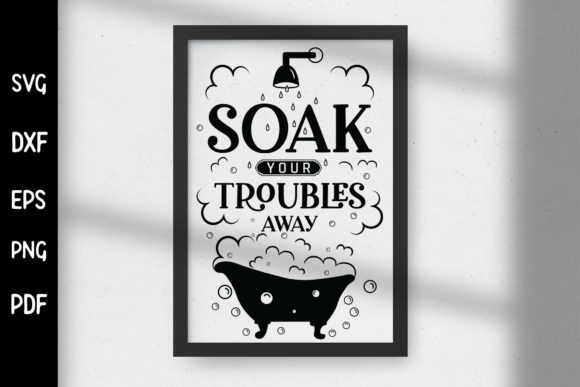 Soak Your Troubles Away - Bathroom SVG